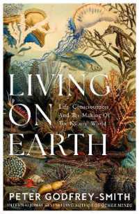 Living on Earth : Life, Consciousness and the Making of the Natural World
