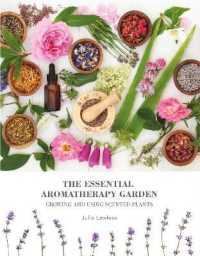 Essential Aromatherapy Garden : Growing & Using Scented Plants -- Paperback / softback
