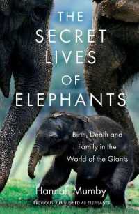 The Secret Lives of Elephants : Birth, Death and Family in the World of the Giants