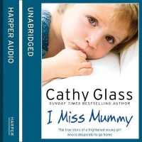 I Miss Mummy : The True Story of a Frightened Young Girl Who Is Desperate to Go Home （Library）