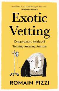 『注文の多すぎる患者たち：野生動物たちの知られざる診療カルテ』（原書）<br>Exotic Vetting : Extraordinary Stories of Treating Amazing Animals