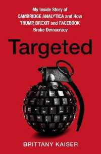 Targeted : My inside Story of Cambridge Analytica and How Trump, Brexit and Facebook Broke Democracy