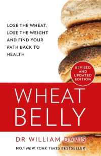 Wheat Belly : Lose the Wheat, Lose the Weight and Find Your Path Back to Health （New Revised and Updated）