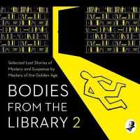 Bodies from the Library 2 : Forgotten Stories of Mystery and Suspense by the Queens of Crime and Other Masters of Golden Age Detection (The Body from the Library Series, 2)