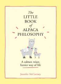 The Little Book of Alpaca Philosophy : A Calmer, Wiser, Fuzzier Way of Life (The Little Animal Philosophy Books)