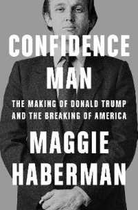 Confidence Man : The Making of Donald Trump and the Breaking of America