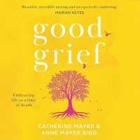 Good Grief : Embracing Life at a Time of Death
