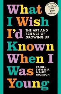 What I Wish I'd Known When I Was Young : The Art and Science of Growing Up