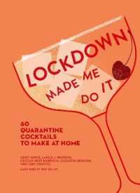 Lockdown Made Me Do It : 60 Quarantine Cocktails to Make at Home (Made Me Do It)
