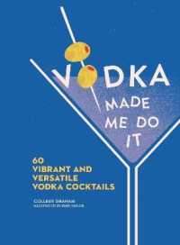 Vodka Made Me Do It : 60 Vibrant and Versatile Vodka Cocktails