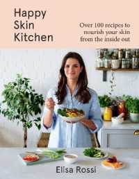 Happy Skin Kitchen : Over 100 Recipes to Nourish Your Skin from the inside out