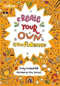 Create Your Own Confidence : Activities to Build Children's Confidence and Self-Esteem