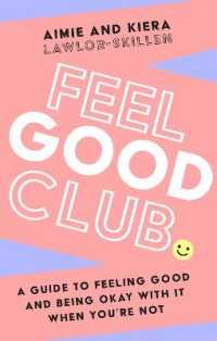 Feel Good Club : A Guide to Feeling Good and Being Okay with it When You'Re Not