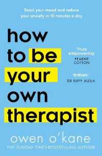 How to Be Your Own Therapist : Boost Your Mood and Reduce Your Anxiety in 10 Minutes a Day