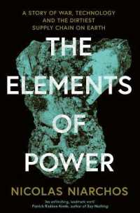 The Elements of Power : A Story of War, Technology and the Dirtiest Supply Chain on Earth