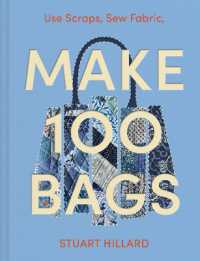Make 100 Bags : Twenty New Projects, Infinite Possibilities