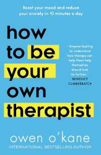 How to Be Your Own Therapist : Boost Your Mood and Reduce Your Anxiety in 10 Minutes a Day