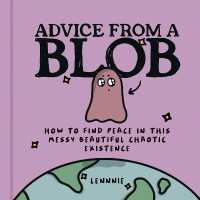 Advice from a Blob : How to Find Peace in This Messy Beautiful Chaotic Existence