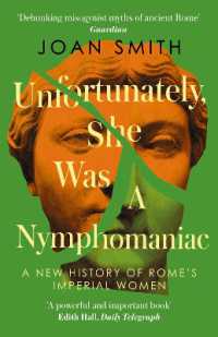 Unfortunately, She was a Nymphomaniac : A New History of Rome's Imperial Women