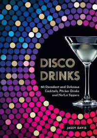 Disco Drinks : 60 Decadent and Delicious Cocktails, Pitcher Drinks, and No/Lo Sippers
