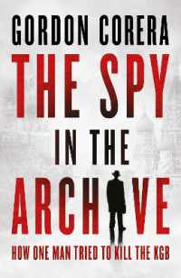 The Spy in the Archive : How One Man Tried to Kill the KGB