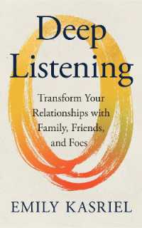 Deep Listening : Transform Your Relationships with Family, Friends and Foes