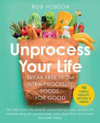 Unprocess Your Life : Break Free from Ultra-Processed Foods for Good
