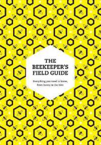 The Beekeeper's Field Guide : Everything You Need to Know, from Honey to the Hive