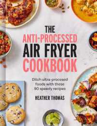 The Anti-Processed Air Fryer Cookbook : Ditch Ultra-Processed Food with These 90 Speedy Recipes