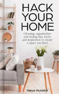 Hack Your Home : Cleaning, Organisation and Styling Tips, Tricks and Inspiration to Create a Space You Love!