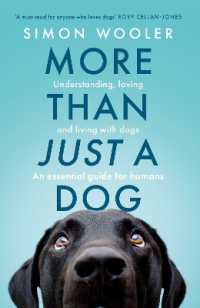 More than Just a Dog : Understanding, Loving and Living with Dogs. an Essential Guide for Humans.