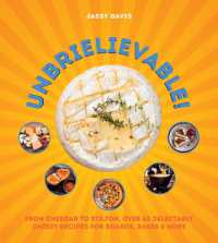 Unbrielievable : From Cheddar to Stilton, over 60 Delectably Cheesy Recipes for Boards, Bakes, and More
