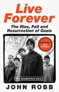 Live Forever : The Rise, Fall and Resurrection of Oasis