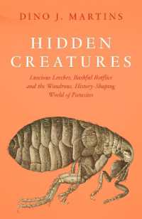Hidden Creatures : Luscious Leeches, Bashful Botflies and the Wondrous, History-Shaping World of Parasites