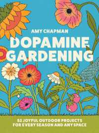 Dopamine Gardening : 52 Joyful Outdoor Projects for Every Season and Any Space