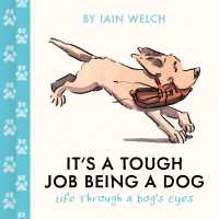 It's a Tough Job Being a Dog : Life through a Dog's Eyes