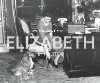 The Times Elizabeth in Photos : A Behind-the-Scenes Photographic History of Queen Elizabeth II and the Royal Family
