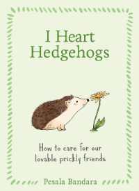 I Heart Hedgehogs : How to Care for Our Lovable Prickly Friends