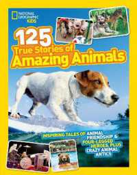 125 True Stories of Amazing Animals : Inspiring Tales of Animal Friendship & Four-Legged Heroes, Plus Crazy Animal Antics (National Geographic Kids)