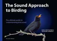 The Sound Approach to Birding : A Guide to Understanding Bird Sound