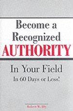 Become a Recognized Authority in Your Field-in 60 Days Or Less