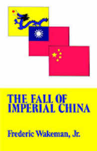The Fall of Imperial China (Transformation of Modern China Series")