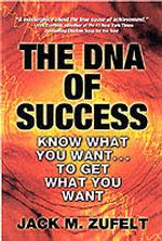 The DNA of Success : Know What You Want...to Get What You Want