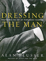 Dressing the Man : Mastering the Art of Permanent Fashion