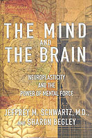 The Mind and the Brain : Neuroplasticity and the Power of Mental Force