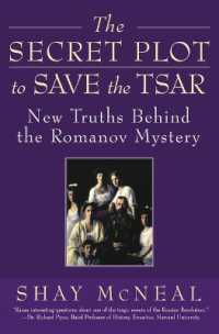 The Secret Plot to Save the Tsar : New Truths Behind the Romanov Mystery