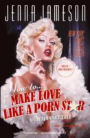 How to Make Love Like a Porn Star : A Cautionary Tale