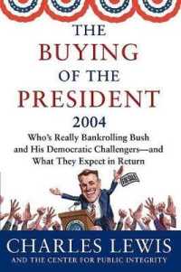 The Buying of the President 2004 : Who's Really Bankrolling Bush and His Democratic Challengers--And What They Expect in Return （1ST）
