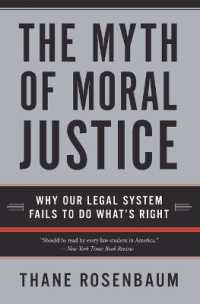 The Myth of Moral Justice : Why Our Legal System Fails to Do What's Right