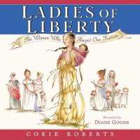 Ladies of Liberty : The Women Who Shaped Our Nation